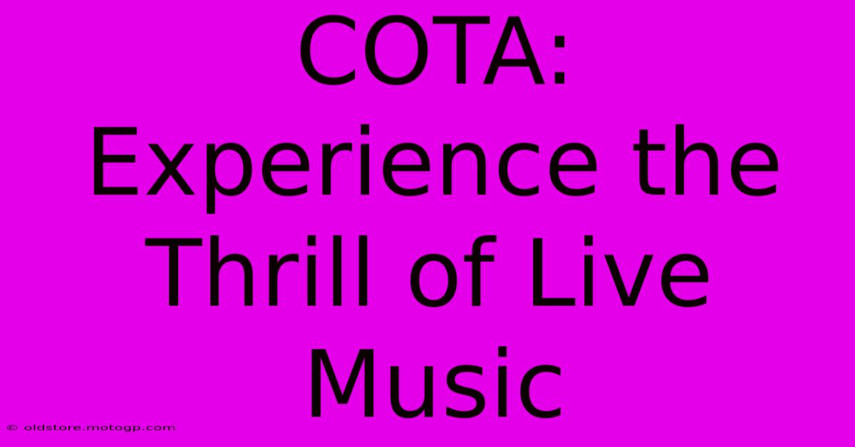 COTA: Experience The Thrill Of Live Music