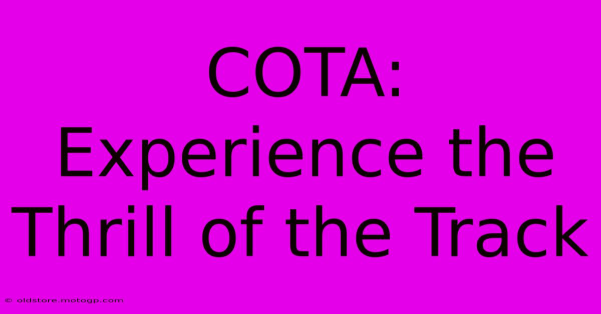 COTA: Experience The Thrill Of The Track