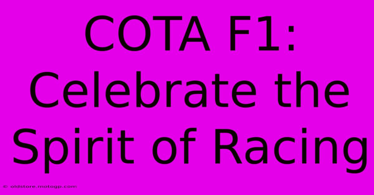 COTA F1: Celebrate The Spirit Of Racing