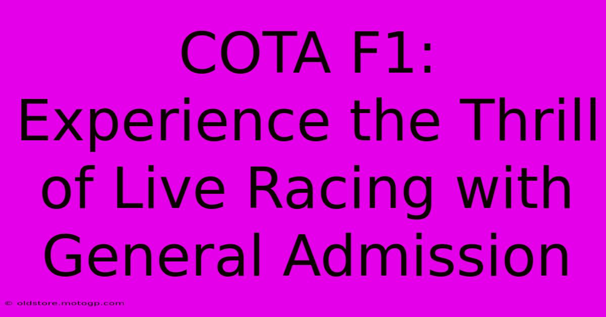 COTA F1: Experience The Thrill Of Live Racing With General Admission