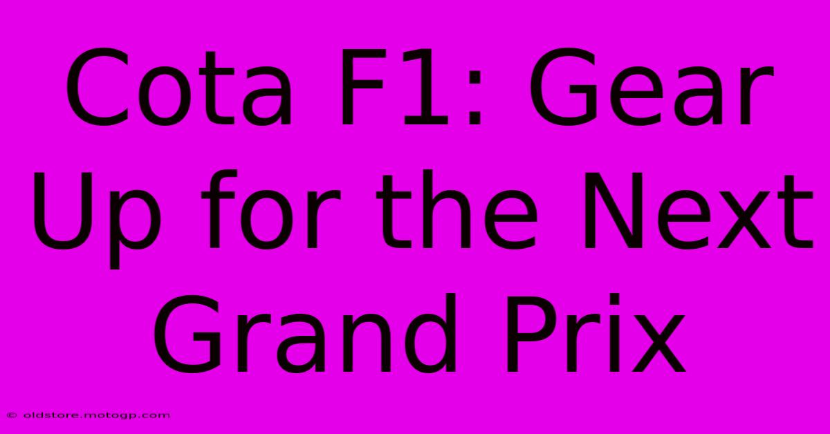 Cota F1: Gear Up For The Next Grand Prix