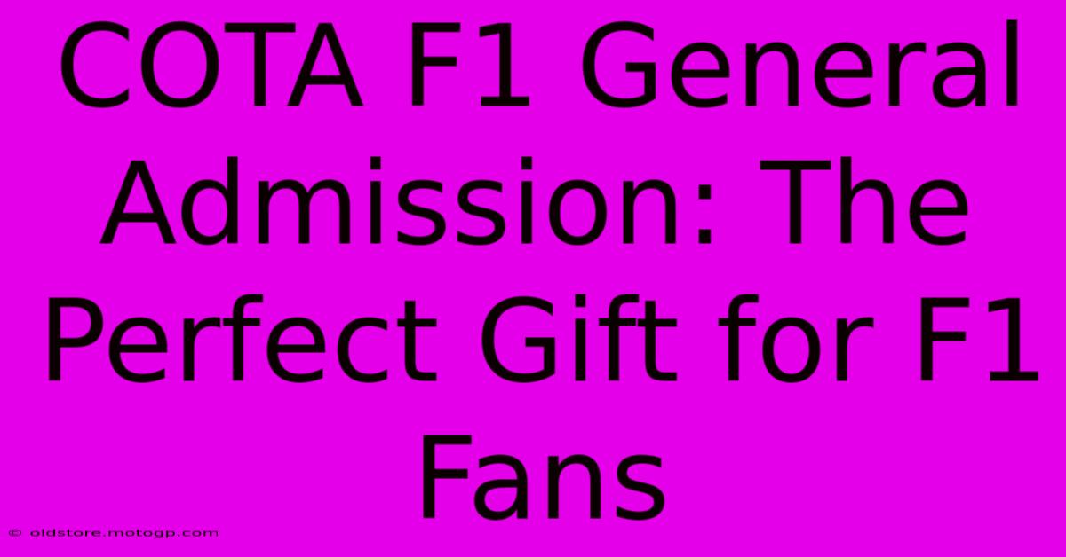 COTA F1 General Admission: The Perfect Gift For F1 Fans