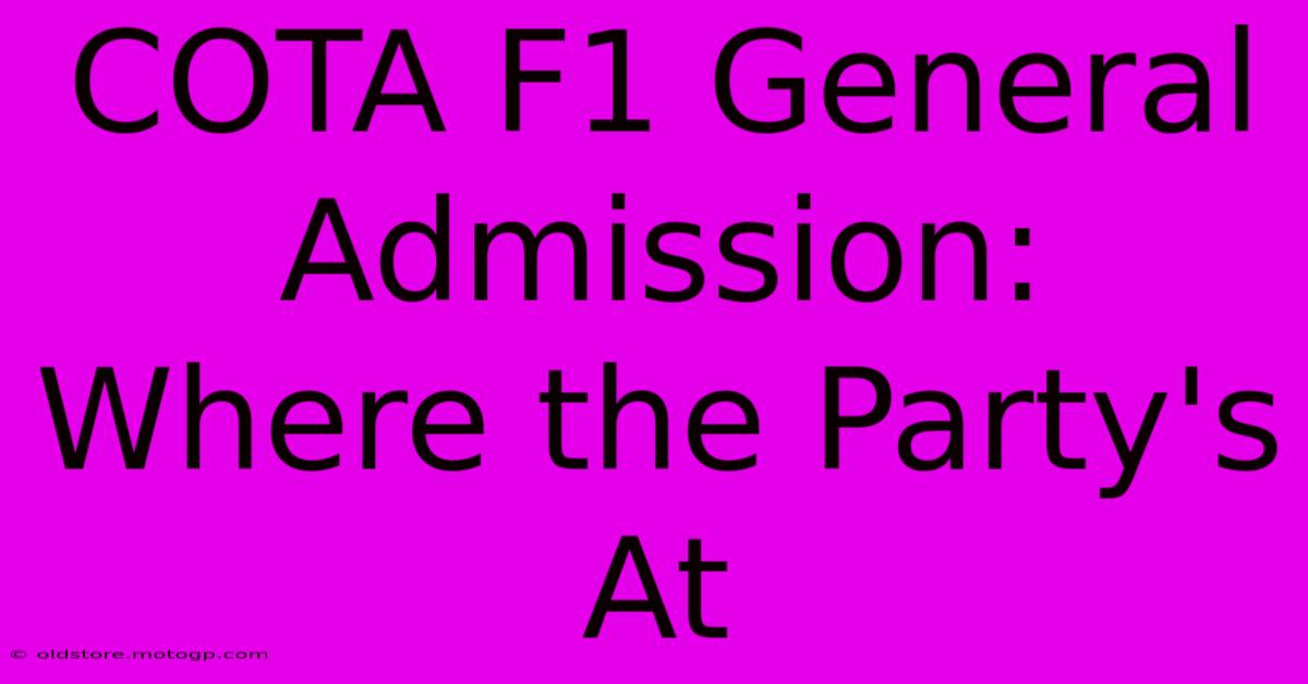 COTA F1 General Admission: Where The Party's At