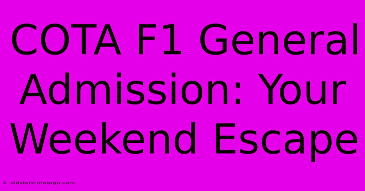 COTA F1 General Admission: Your Weekend Escape