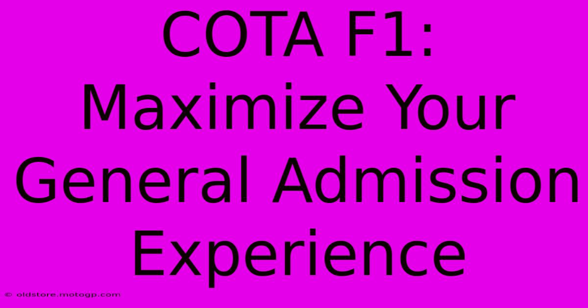 COTA F1: Maximize Your General Admission Experience