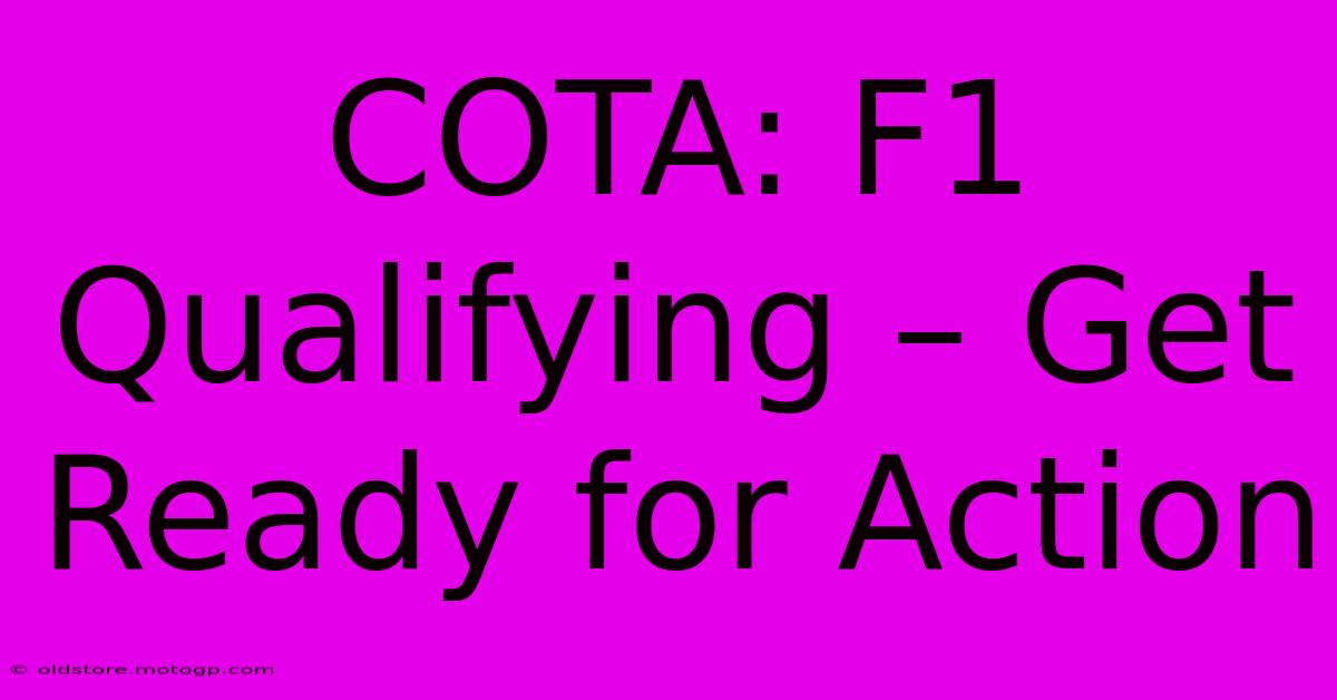 COTA: F1 Qualifying – Get Ready For Action