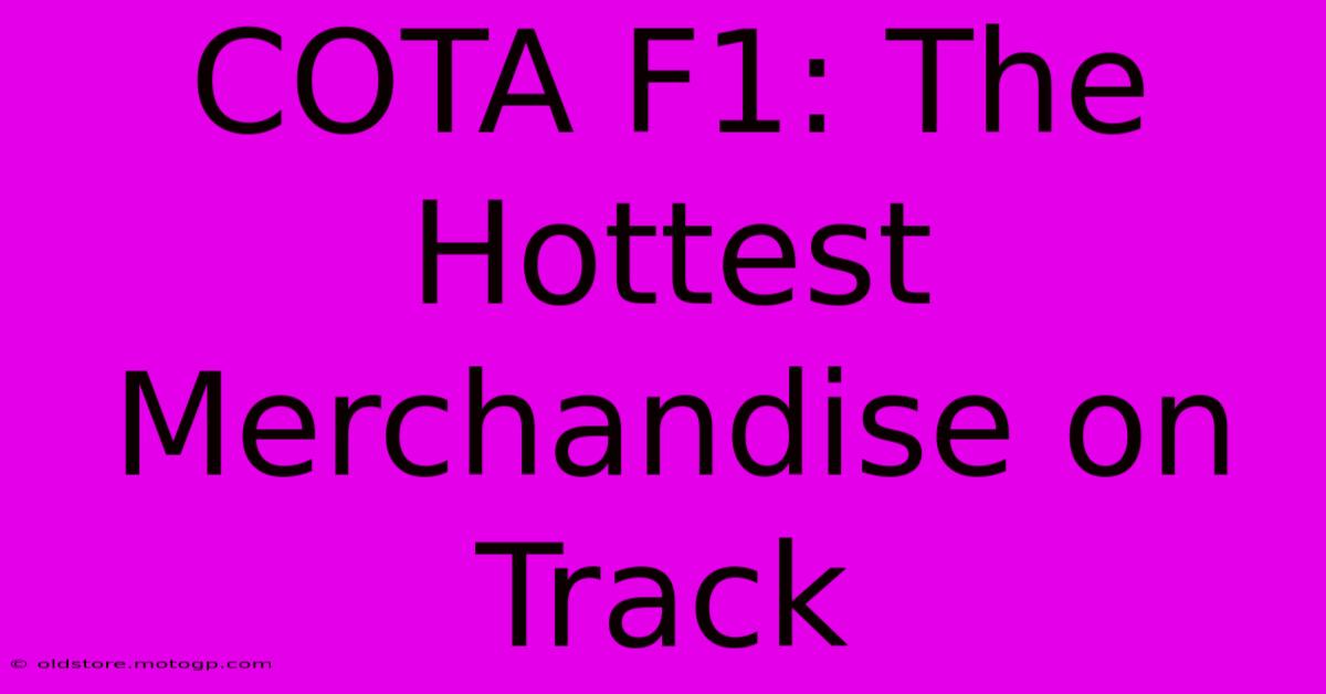 COTA F1: The Hottest Merchandise On Track