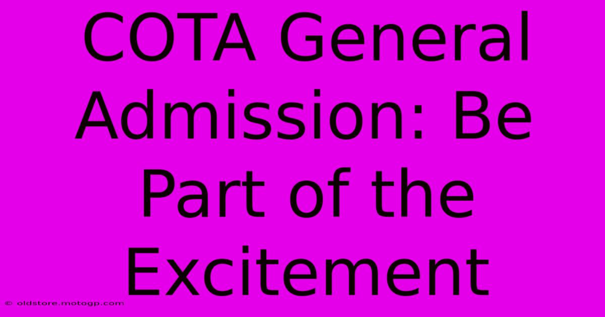 COTA General Admission: Be Part Of The Excitement