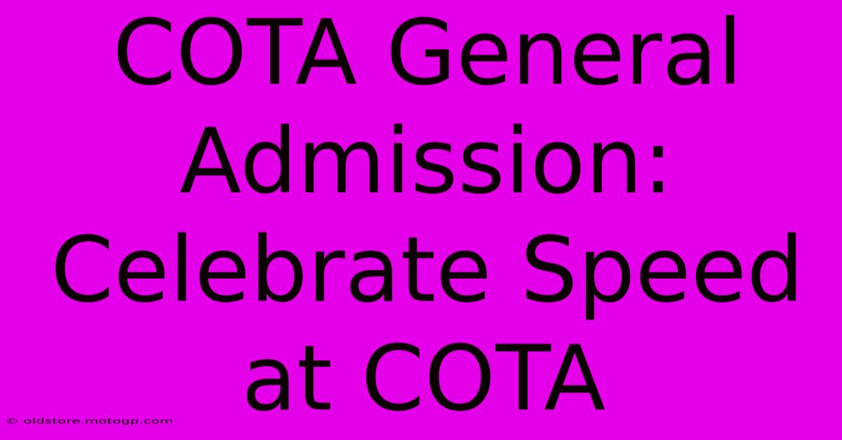 COTA General Admission: Celebrate Speed At COTA