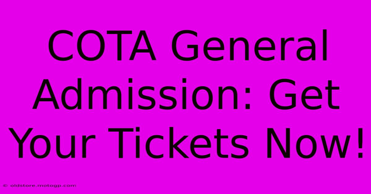 COTA General Admission: Get Your Tickets Now!