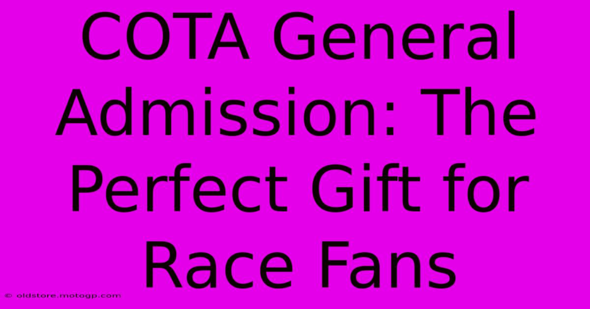 COTA General Admission: The Perfect Gift For Race Fans