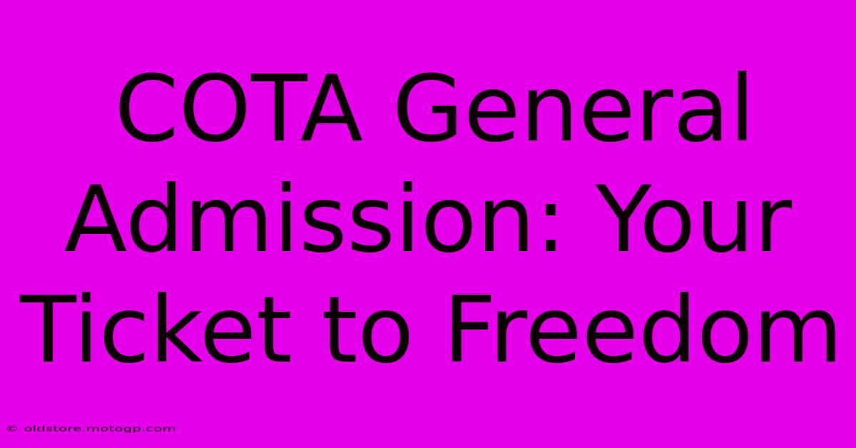 COTA General Admission: Your Ticket To Freedom