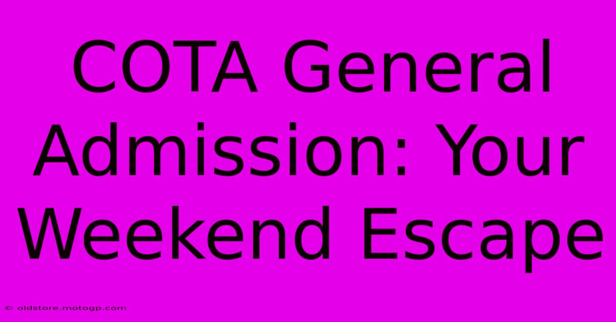 COTA General Admission: Your Weekend Escape