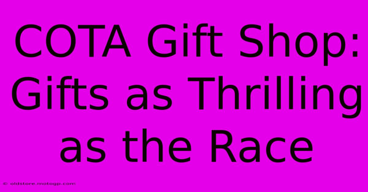 COTA Gift Shop: Gifts As Thrilling As The Race