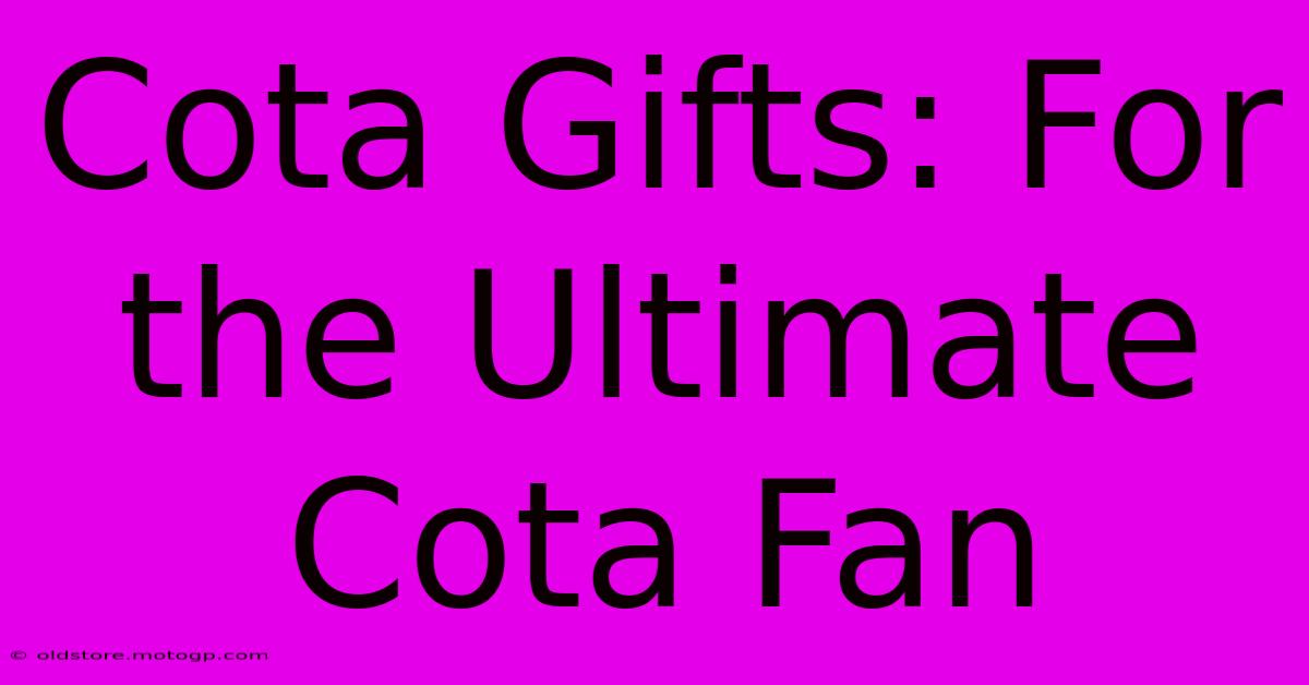 Cota Gifts: For The Ultimate Cota Fan