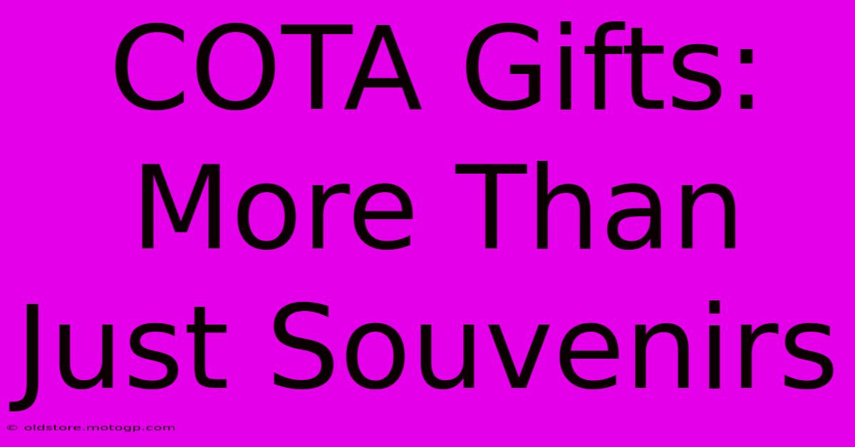 COTA Gifts: More Than Just Souvenirs