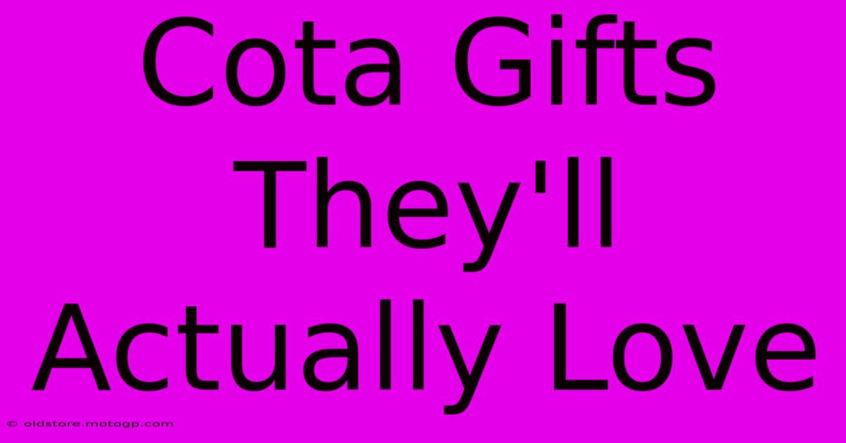 Cota Gifts They'll Actually Love