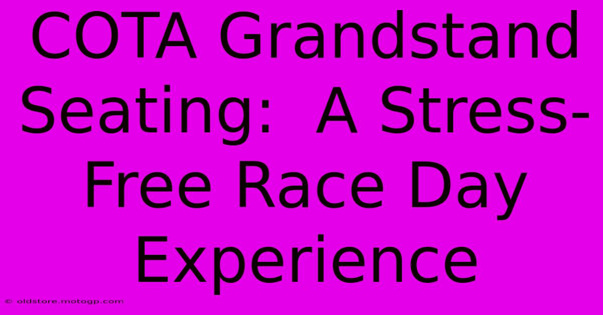 COTA Grandstand Seating:  A Stress-Free Race Day Experience