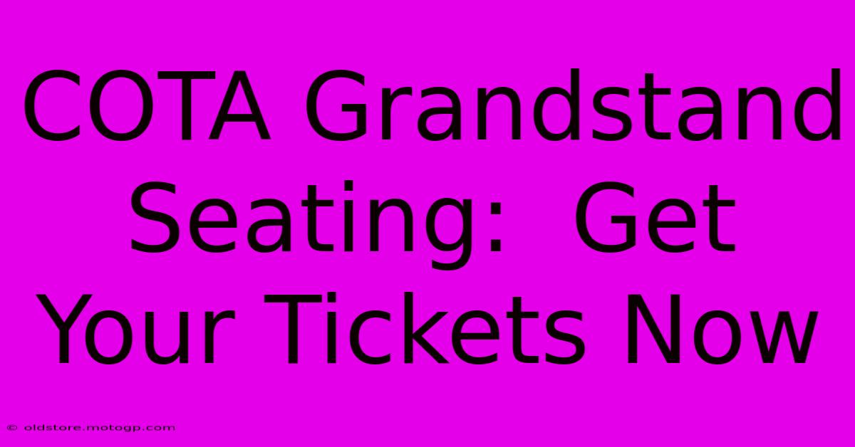 COTA Grandstand Seating:  Get Your Tickets Now