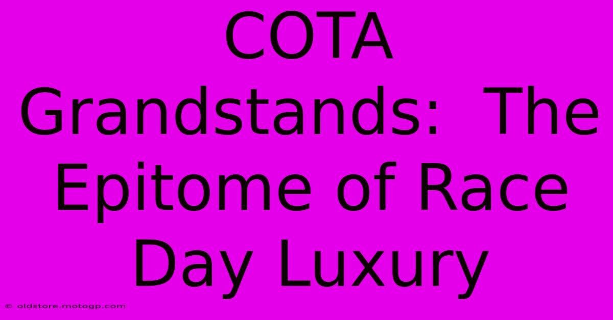 COTA Grandstands:  The Epitome Of Race Day Luxury