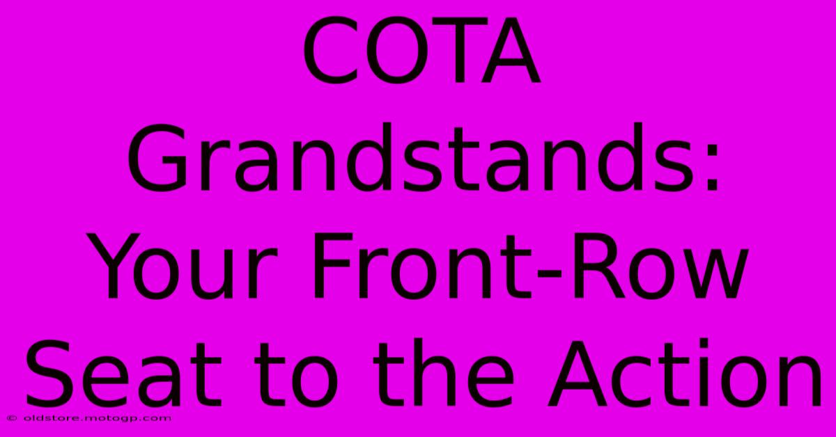 COTA Grandstands:  Your Front-Row Seat To The Action