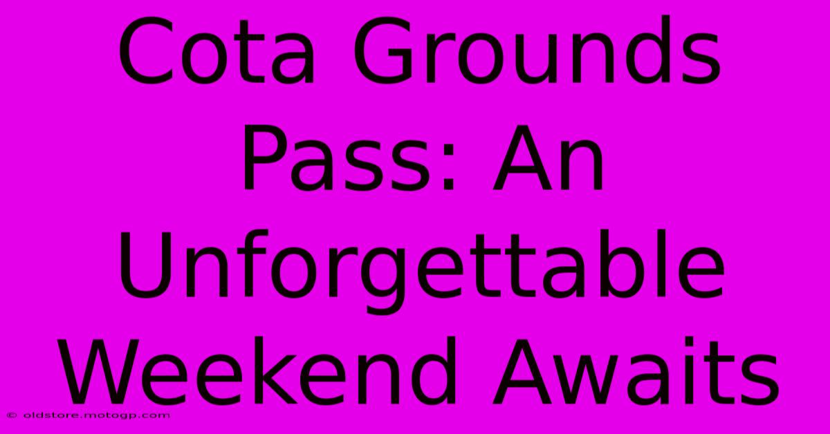 Cota Grounds Pass: An Unforgettable Weekend Awaits