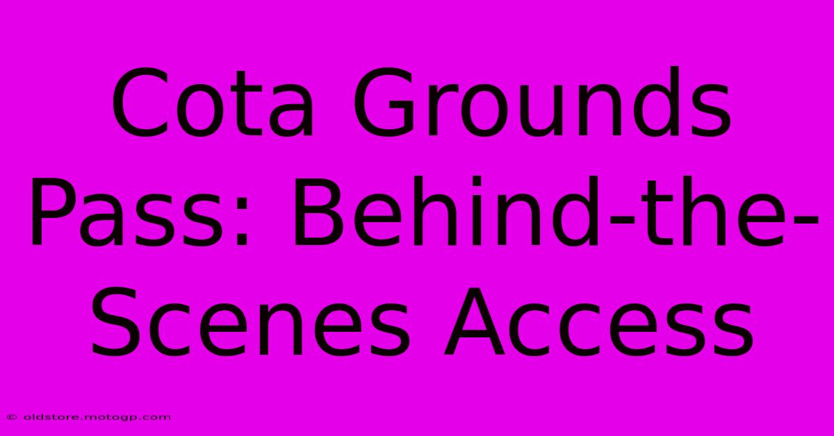 Cota Grounds Pass: Behind-the-Scenes Access