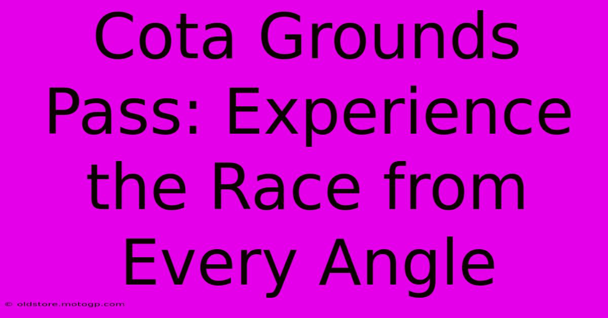 Cota Grounds Pass: Experience The Race From Every Angle