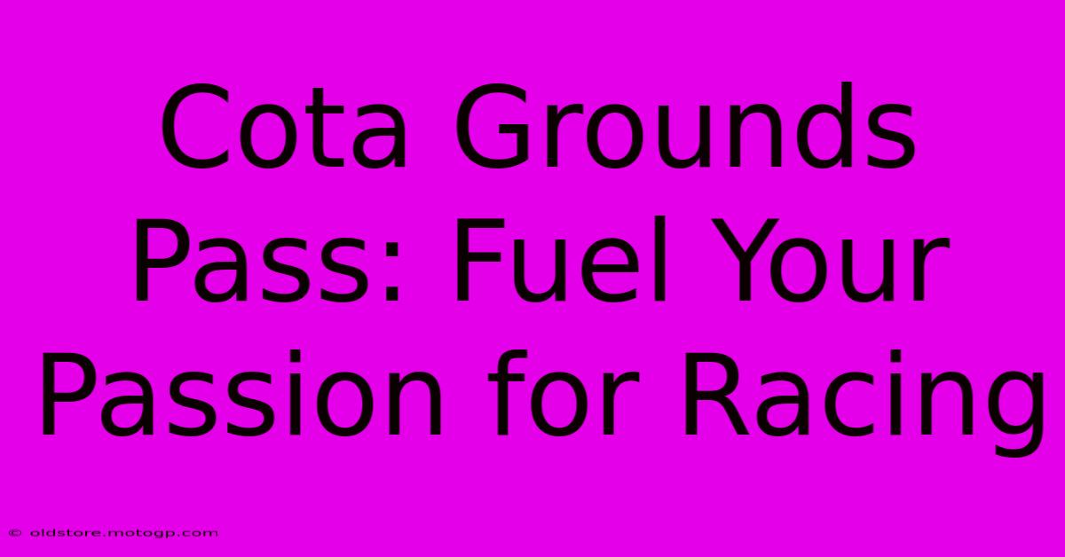 Cota Grounds Pass: Fuel Your Passion For Racing