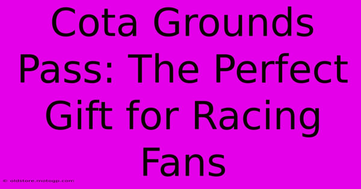 Cota Grounds Pass: The Perfect Gift For Racing Fans