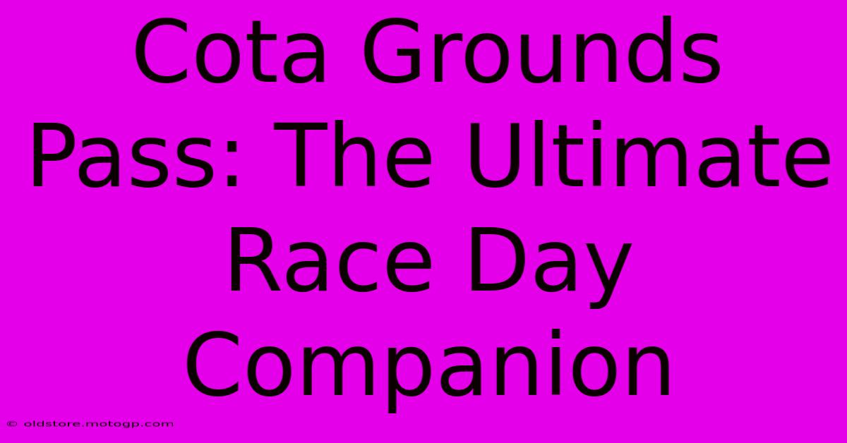 Cota Grounds Pass: The Ultimate Race Day Companion