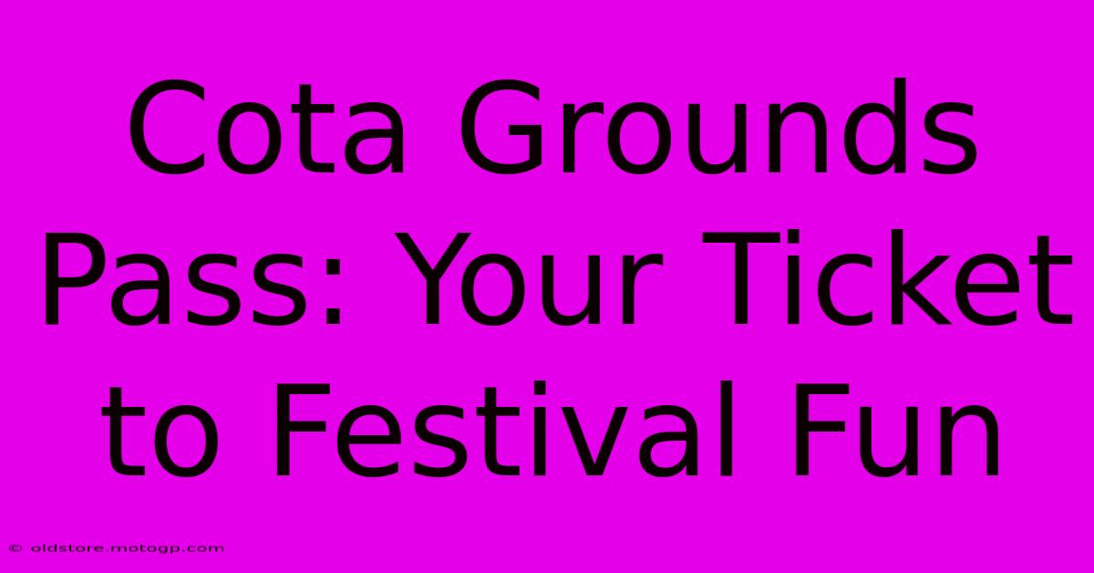 Cota Grounds Pass: Your Ticket To Festival Fun