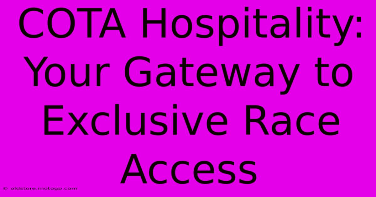 COTA Hospitality: Your Gateway To Exclusive Race Access