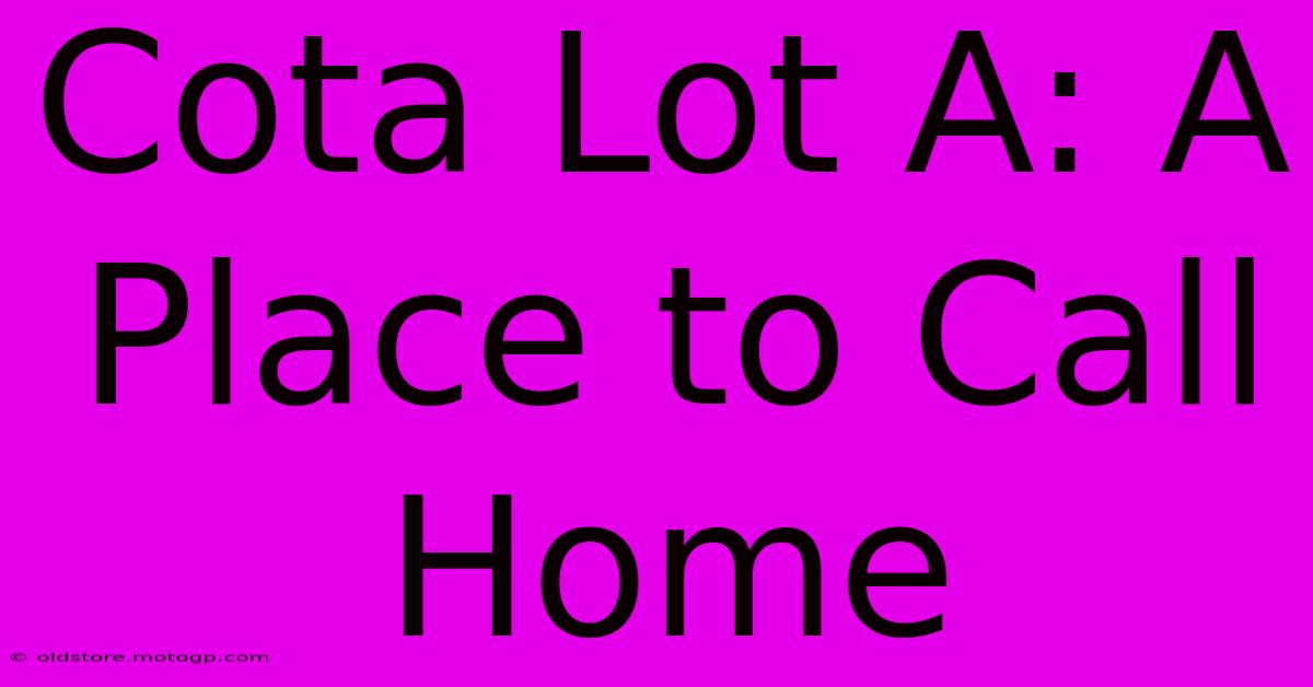 Cota Lot A: A Place To Call Home