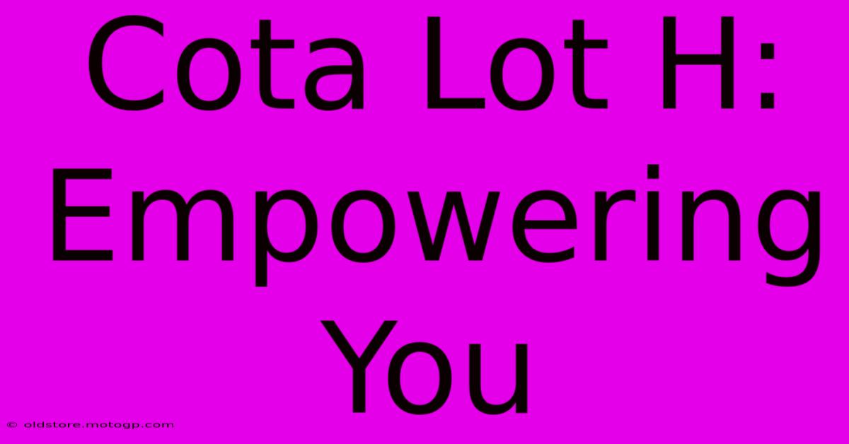 Cota Lot H: Empowering You