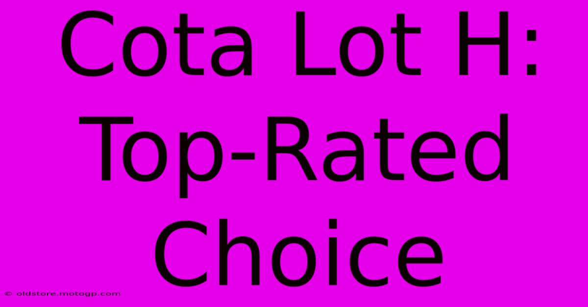 Cota Lot H:  Top-Rated Choice