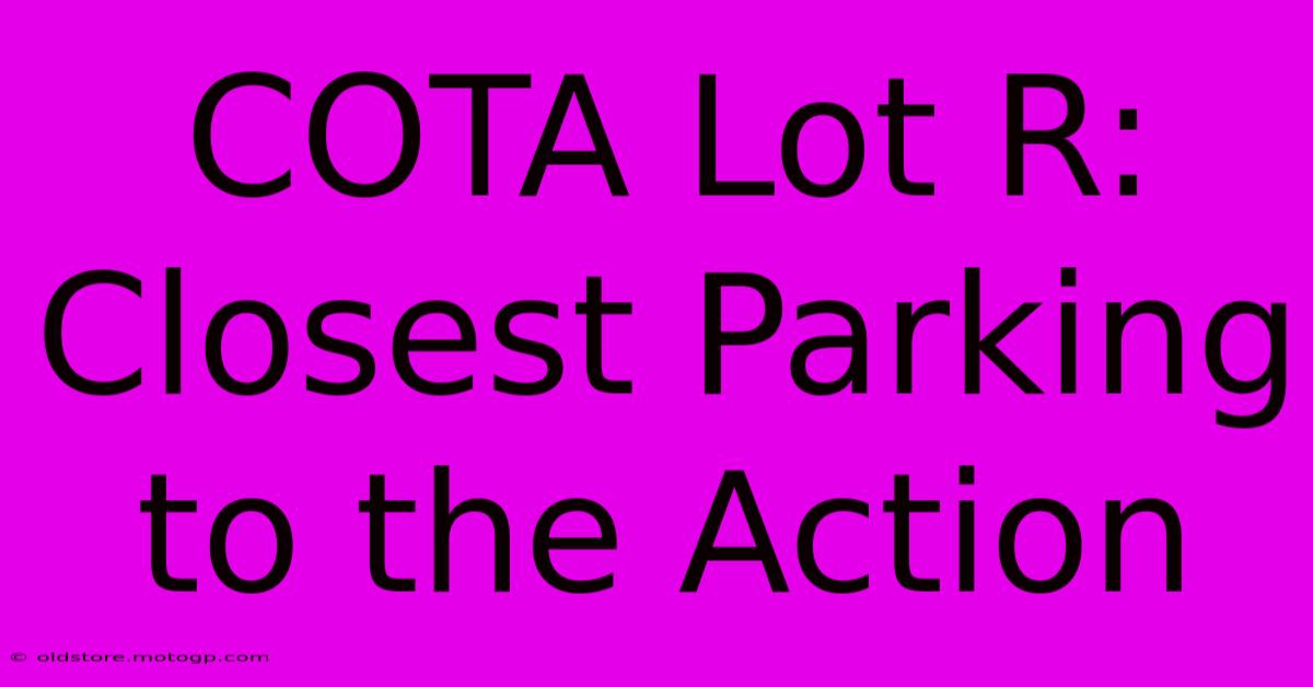 COTA Lot R: Closest Parking To The Action