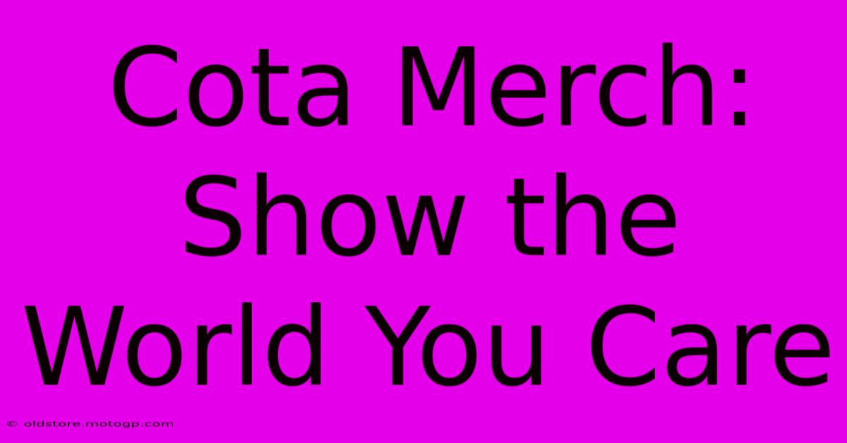 Cota Merch: Show The World You Care