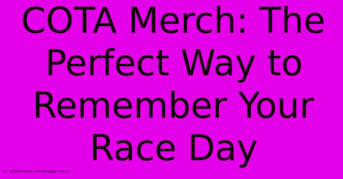 COTA Merch: The Perfect Way To Remember Your Race Day