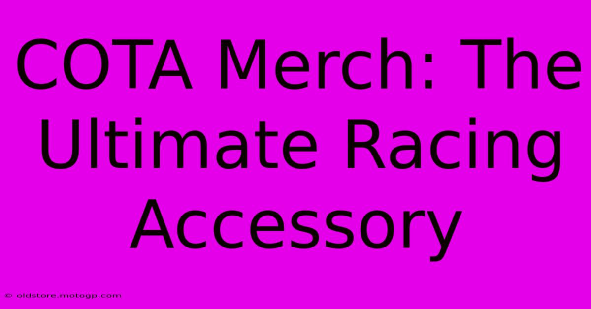 COTA Merch: The Ultimate Racing Accessory