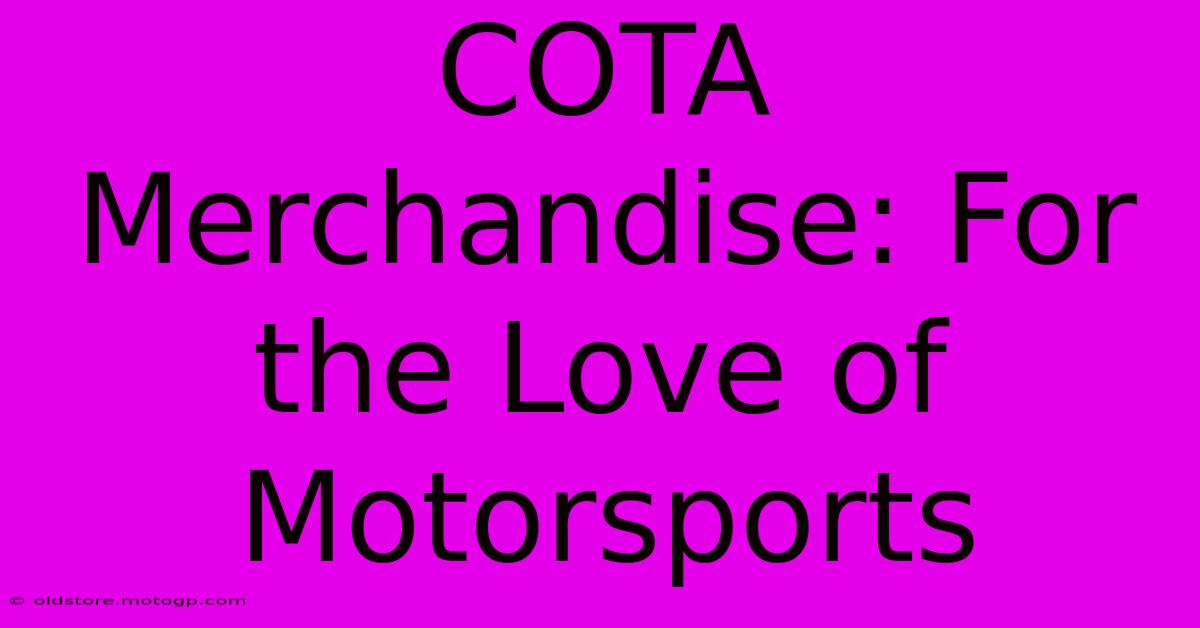 COTA Merchandise: For The Love Of Motorsports