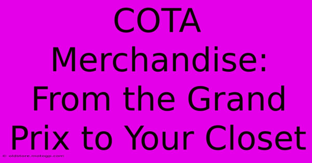 COTA Merchandise: From The Grand Prix To Your Closet