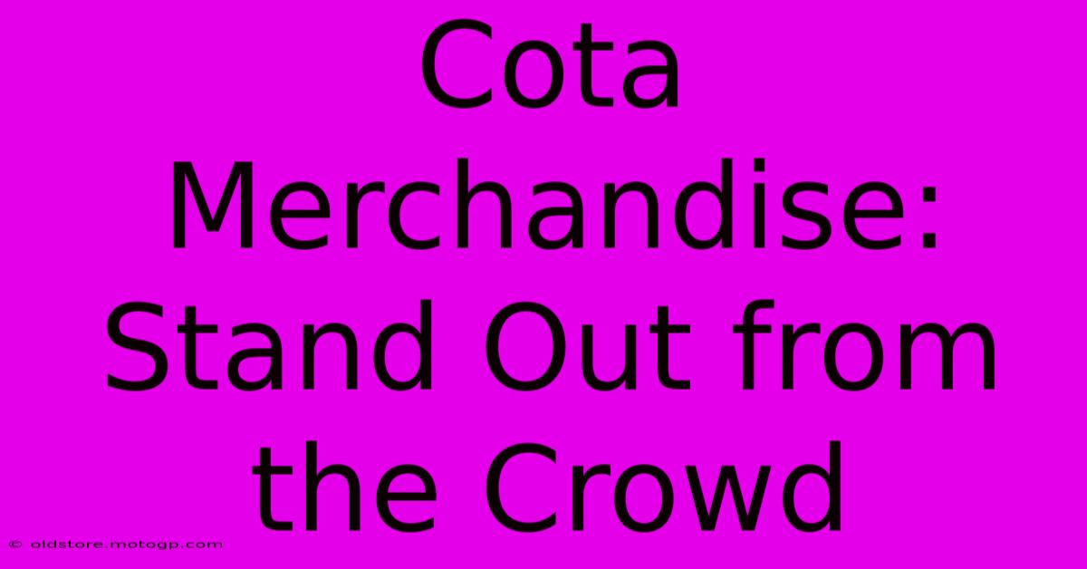 Cota Merchandise: Stand Out From The Crowd