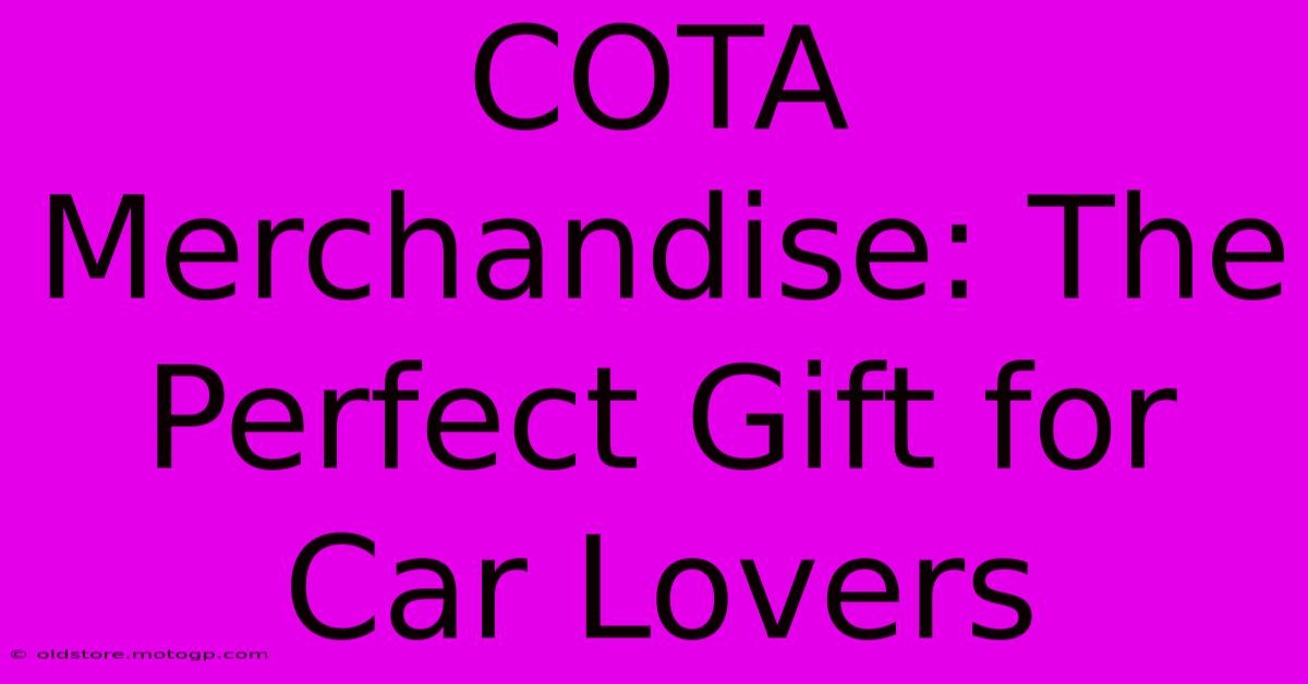 COTA Merchandise: The Perfect Gift For Car Lovers