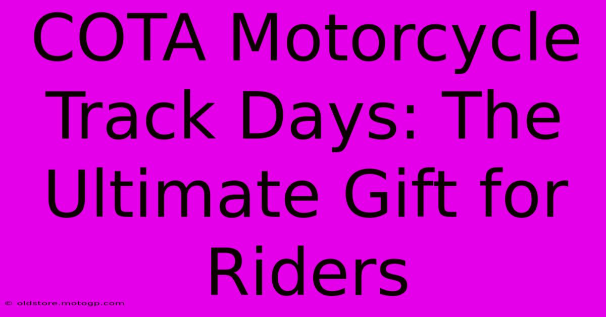 COTA Motorcycle Track Days: The Ultimate Gift For Riders