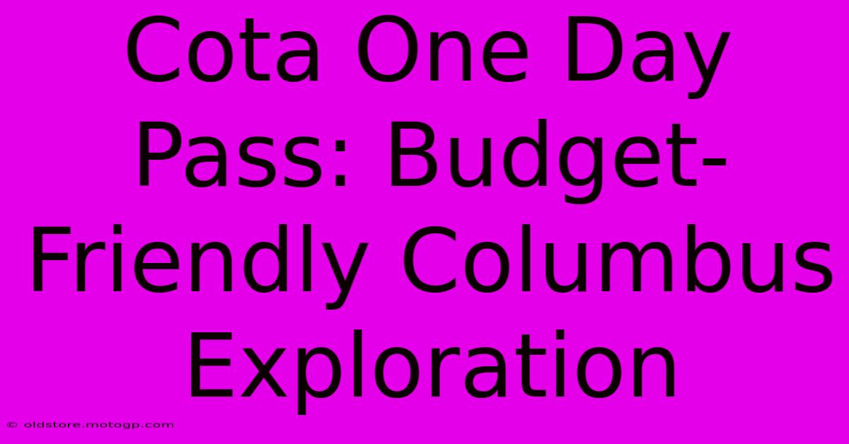 Cota One Day Pass: Budget-Friendly Columbus Exploration