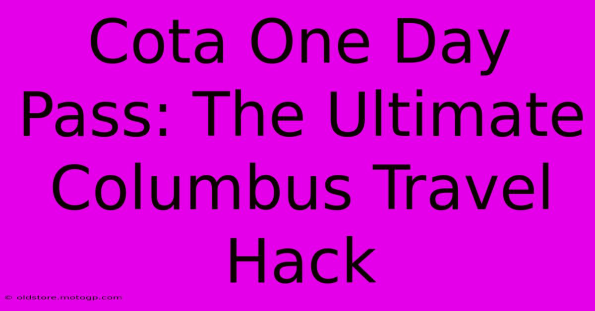 Cota One Day Pass: The Ultimate Columbus Travel Hack