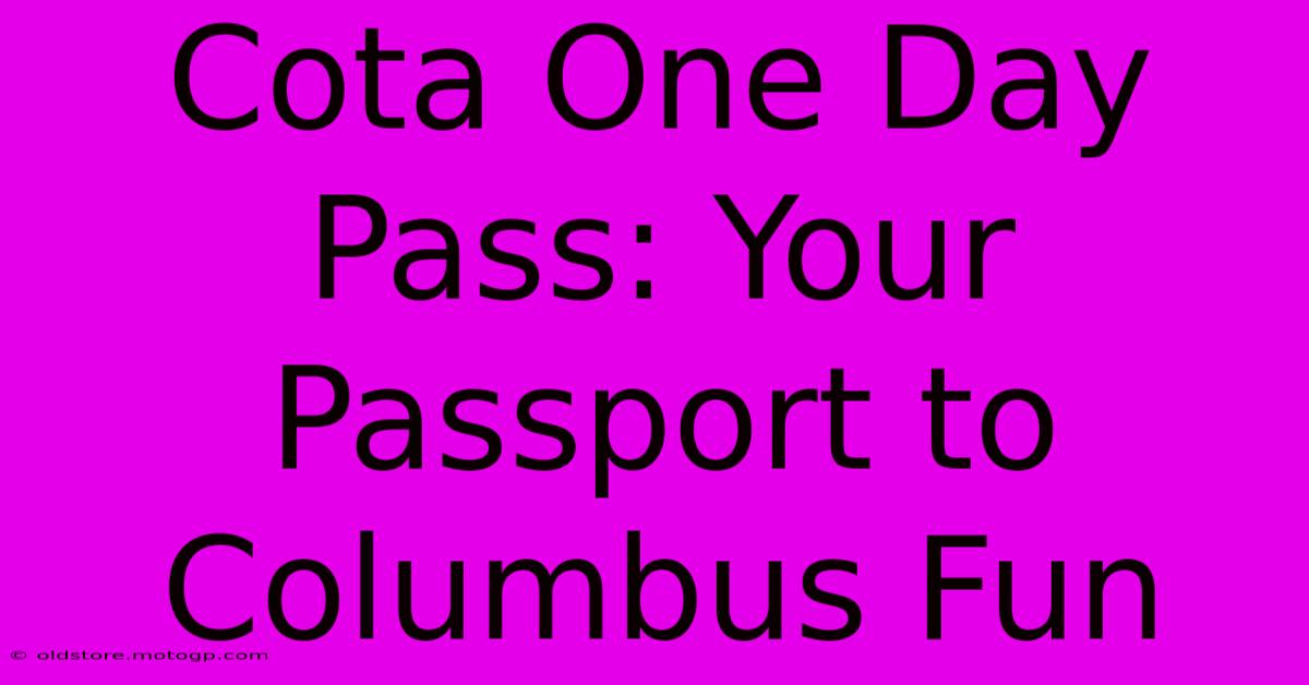 Cota One Day Pass: Your Passport To Columbus Fun