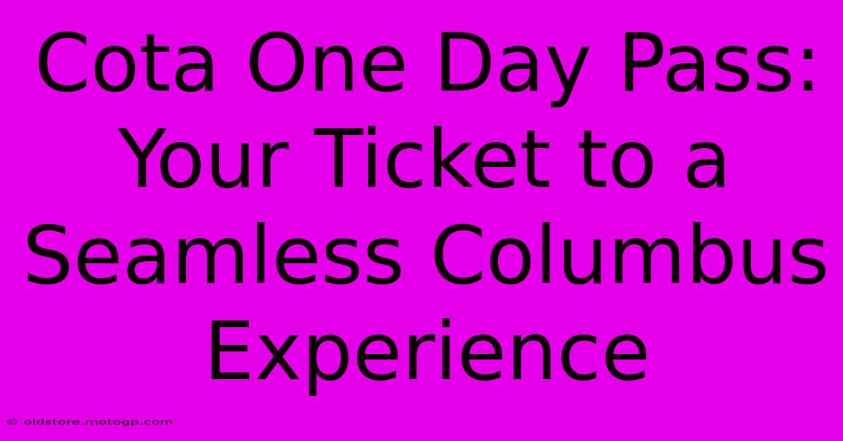 Cota One Day Pass: Your Ticket To A Seamless Columbus Experience