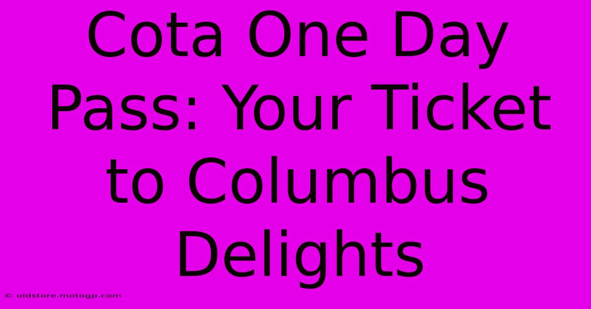 Cota One Day Pass: Your Ticket To Columbus Delights